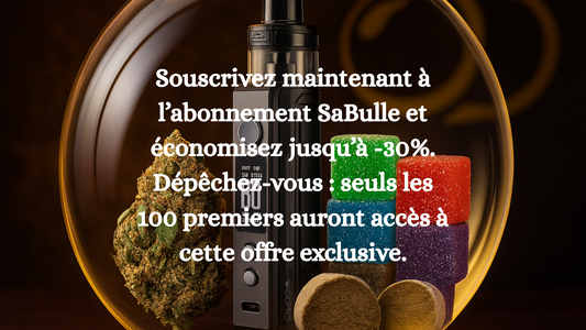🌿 Nouveau : Abonnement SaBulle – Jusqu’à -30% sur vos produits CBD, vape & accessoires !