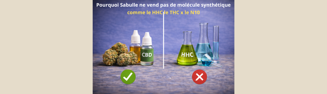 Pourquoi SaBulle ne vend pas de molécules synthétiques comme le HHC, N10 et dérivés