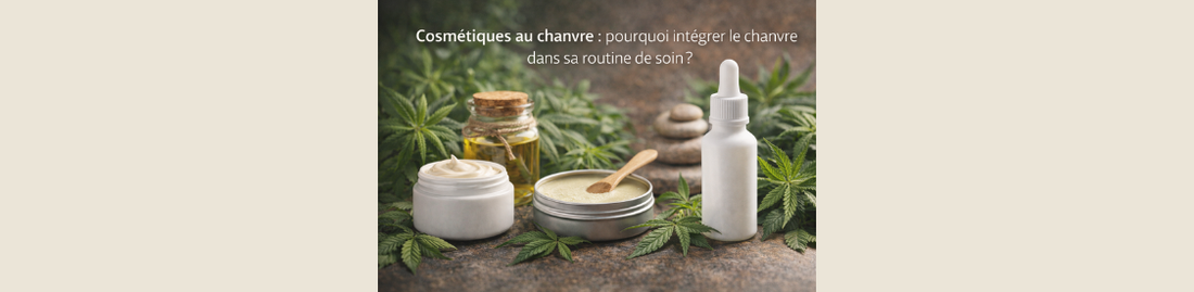 Cosmétiques au chanvre : pourquoi intégrer le chanvre dans sa routine de soin ?